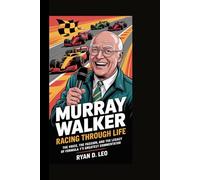 Murray Walker: Racing Through Life: The Voice, the Passion, and the Legacy of Formula 1’s Greatest Commentator