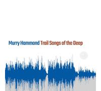 Murry Hammond Trail Songs of the Deep (CD) Album Digipak (PRESALE 25/07/2025)