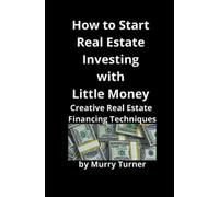 Murry Turner How to Start Real Estate Investing with Little Money (Tascabile)