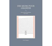 Murs pour grandir: Petit traite de psychologie de
