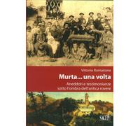 Murta... una volta. Aneddoti e testimonianze sotto l'ombra dell'antica rovere