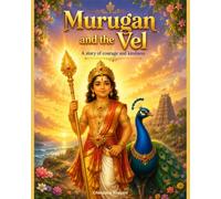 Murugan and the Vel: A Story of Courage and Kindness