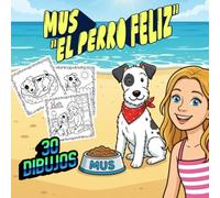 MUS el Perro Feliz: Libro para Colorear para Niños: 30 Divertidos Dibujos de un Perro Aventurero | Libro para Colorear Infantil para Niños y Niñas de 4 a 10 Años