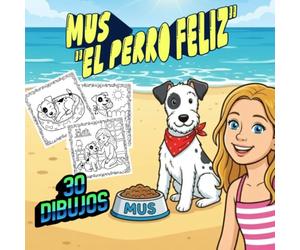 MUS el Perro Feliz: Libro para Colorear para Niños: 30 Divertidos Dibujos de un Perro Aventurero | Libro para Colorear Infantil para Niños y Niñas de 4 a 10 Años