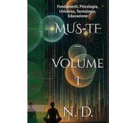 MUS-TF - Volume I: Fondamenti, Psicologia, Universo, Tecnologia, Educazione
