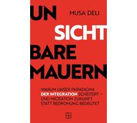 Musa Deli Unsichtbare Mauern: Warum unser Paradigma der Integration (Tascabile)