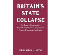Musa Khan Jalal Britain’s State Collapse The Brexit, Corrupti (Copertina rigida)