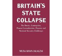 Musa Khan Jalal Britain’s State Collapse The Brexit, Corruption, Pow (Tascabile)