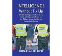 Musa Khan Jalal Intelligence without Fix Up The UK Intelligence Fail (Tascabile)