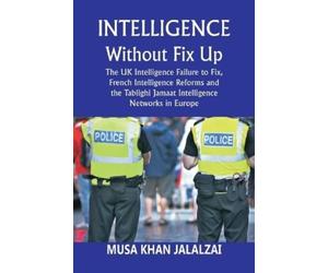 Musa Khan Jalal Intelligence without Fix Up The UK Intelligence Fail (Tascabile)