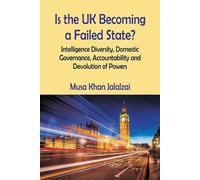 Musa Khan Jalal Is the UK Becoming a Failed State? Intelligence Dive (Tascabile)