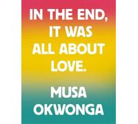 Musa Okwonga In The End, It Was All About Love (Tascabile)