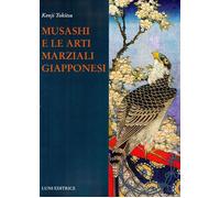 Musashi e le arti marziali giapponesi - 2013 - Luni Editrice