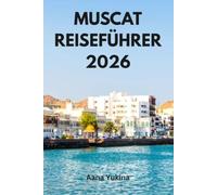 MUSCAT REISEFÜHRER 2026: Ein praktischer, ehrlicher Leitfaden zu Forts, Wadis, der Großen Moschee und einer Budgetierung in £ für Erstbesucher
