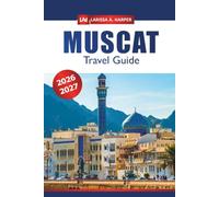 Muscat Travel Guide 2026-2027: Insider Tips for Exploring Oman’s Capital Top Attractions, Desert Adventures, Local Culture, Beaches, and Must-See Spots