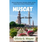 Muscat Travel Guide 2026: Discover Mountains, Mosques, Wadis, and the Arabian Sea in Oman's Timeless Capital
