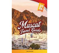 MUSCAT TRAVEL GUIDE 2026: Explore Oman’s Capital with Mosques, Souks, Beaches, Mountains, Arabian Culture & Local Travel Tips