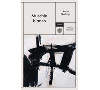 MUSCHIO BIANCO - Nerkagi Anna - 2024 - Utopia