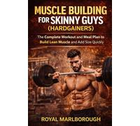 Muscle Building for Skinny Guys (Hardgainers): The Complete Workout and Meal Plan to Build Lean Muscle and Add Size Quickly