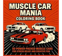 Muscle Car Mania Coloring Book: 50 Power Packed Muscle Cars for Stress Relief and Creative Fun