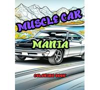 MUSCLE CAR MANIA: Coloring Book for anyone who loves Coloring muscle cars