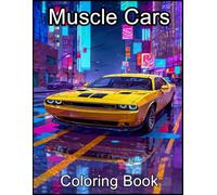 Muscle Cars Coloring Book: Effective Way For Relaxation And Stress Relief For All Fans.