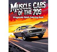 Muscle Cars of the 70s Grayscale Adult Coloring Book: 38 Detailed Pages with Classic Engines, Vintage Interiors and Custom Builds - Perfect for Car ... American Icons and Legendary Speed Machines