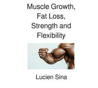 Muscle Growth, Fat Loss, Strength and Flexibility