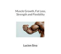 Muscle Growth, Fat Loss, Strength and Flexibility