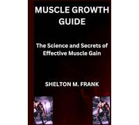 MUSCLE GROWTH GUIDE: The Science and Secrets of Effective Muscle Gain