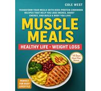 Muscle Meals: Transform Your Meals with High-Protein Recipes That Help You Lose Inches, Boost Energy, and Build a Body You Love