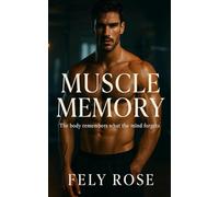 Muscle Memory: The Body Remembers What the Mind Forgets