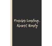 Muscles Loading… Almost Ready: Funny 6x9 Lined Notebook - Perfect Journal for Gym Lovers and Fitness Fans