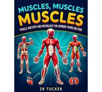 Muscles, Muscles, Muscles: Muscle Anatomy and Physiology for Aspiring Young Doctors