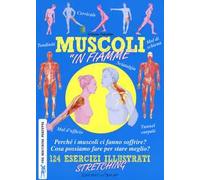 Muscoli «in fiamme». 124 esercizi illustrati stretching. Una macchina perfetta. Ediz. a colori