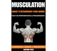MUSCULATION - CARNET D'ENTRAÎNEMENT POUR HOMME: Journal d'Entraînement 150 Pages (132 Séances) - Suivi de Performance : Charges, Répétitions, Tempo & ... de Progression - Format 6x9 pouces ( A5 +)