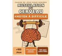 Musculation du cerveau - Jeux de mémoire et de logique pour seniors - Niveau moyen à difficile: 84 grilles corsées en très gros caractères : sudoku, casse-code, carrés magiques - toutes les solutions