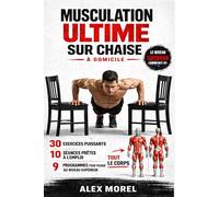 MUSCULATION ULTIME SUR CHAISE: 30 exercices puissants, 10 séances prêtes à l’emploi et 9 programmes pour muscler tout votre corps avec une chaise à domicile