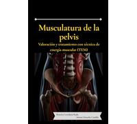 Musculatura de la pelvis. Valoración y tratamiento con técnica de energía muscular (TEM): Guía práctica para terapeutas manuales: anatomía, valoración ... con técnica de energía muscular (TEM)