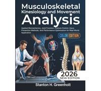 Musculoskeletal Kinesiology and Movement Analysis: Applied Biomechanics, Joint Function, Posture Control, Injury Prevention Methods, And Performance Optimization for Real-World Application