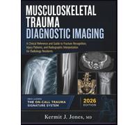 Musculoskeletal Trauma Diagnostic Imaging 2026: A Clinical Reference and Guide to Fracture Recognition, Injury Patterns, and Radiographic Interpretation for Radiology Residents