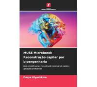 MUSE MicroBond: Reconstrução capilar por bioengenharia: Guia completo para a reconstrução molecular do cabelo e aplicações profissionais