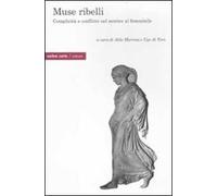 Muse ribelli. Complicità e conflitto nel sentire al femminile