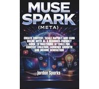 Muse Spark (Meta): Create content, scale rapidly and earn online with AI: A beginner-friendly guide to mastering AI tools for content creation, audience growth and income generation