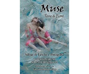 Muse - Terre di Eloro. Silloge di Liriche e Pittografia - [EBS Print]
