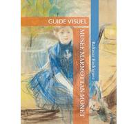 MUSÉE MARMOTTAN MONET: GUIDE VISUEL