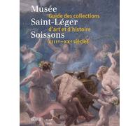 Musée Saint-Léger, Soissons: Guide des collections d'art et d'histoire, XIIIe-XXe siècles