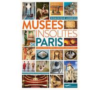 Musées insolites de Paris: Collections secrètes, curiosités, objets rares...