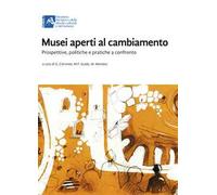 Musei aperti al cambiamento. Prospettive, politiche e pratiche a confronto