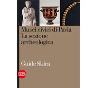 Musei civici di Pavia. La sezione archeologica - Diani M. Grazia, Inverniz...